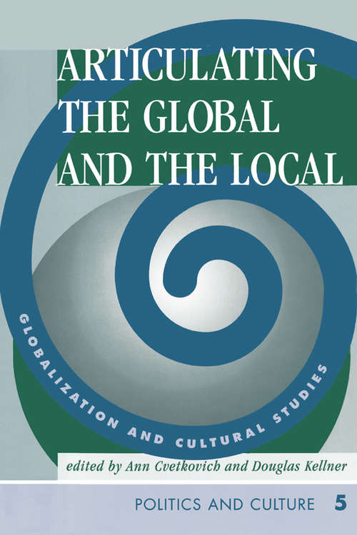 Articulating The Global And The Local: Globalization And Cultural Studies (Cultural Studies Series: Politics And Culture Ser. #No. 5)
