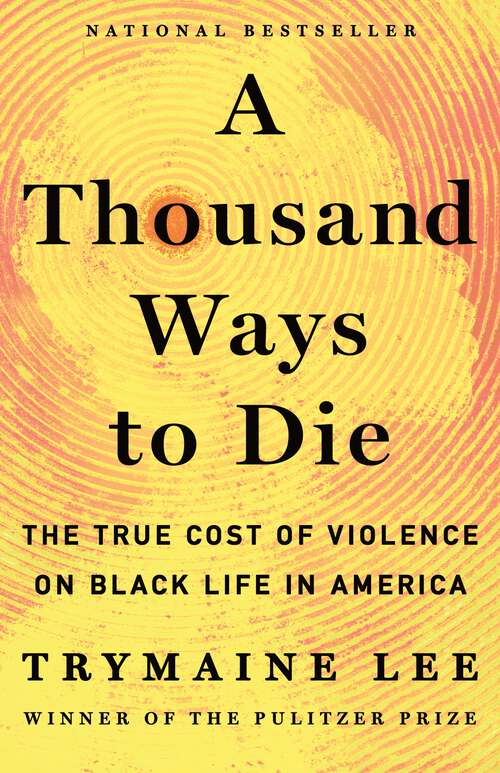 Book cover of A Thousand Ways to Die: The True Cost of Violence on Black Life in America