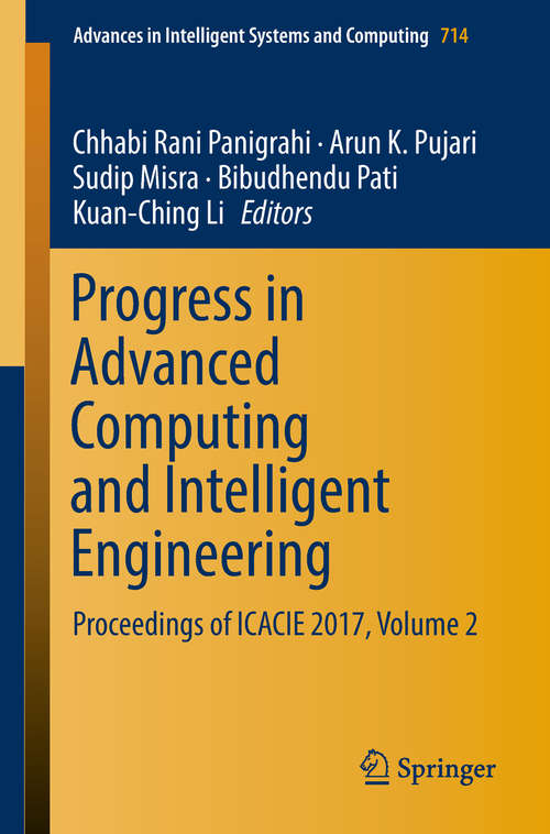 Progress in Advanced Computing and Intelligent Engineering: Proceedings of ICACIE 2017, Volume 2 (Advances in Intelligent Systems and Computing #714)