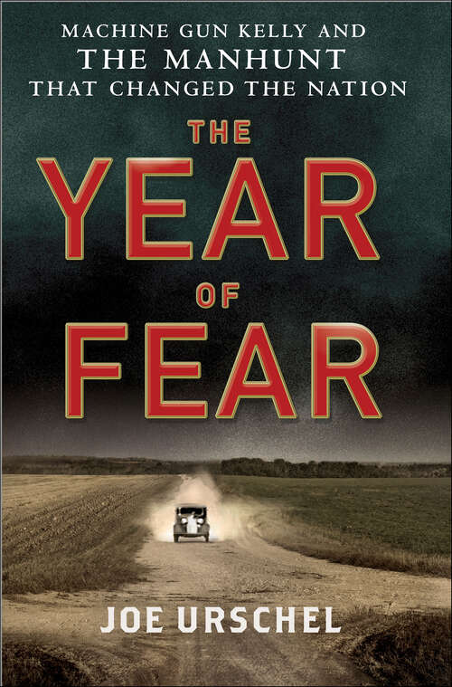 Book cover of The Year of Fear: Machine Gun Kelly and the Manhunt That Changed the Nation