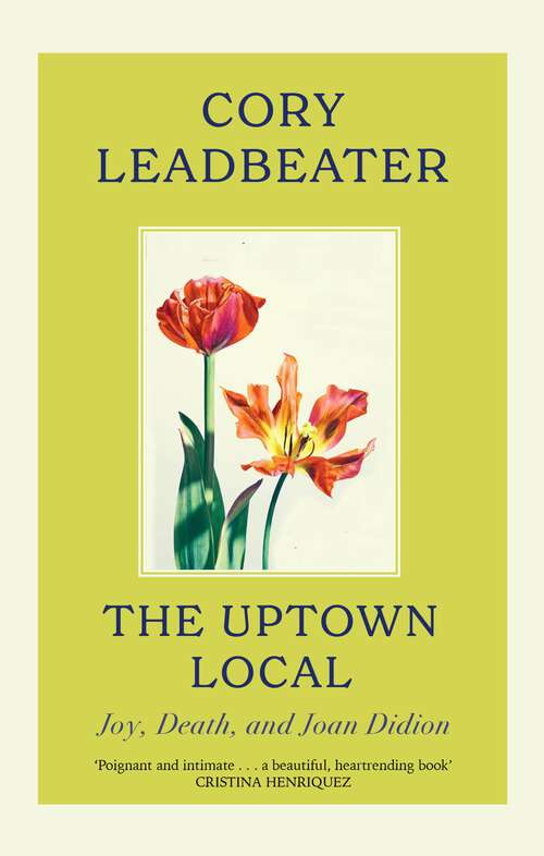Book cover of The Uptown Local: Joy, Death, and Joan Didion
