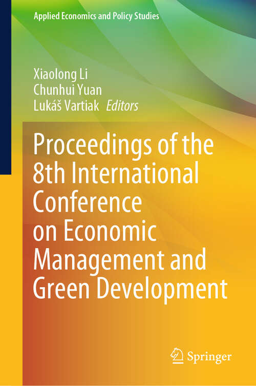 Book cover of Proceedings of the 8th International Conference on Economic Management and Green Development (Applied Economics and Policy Studies)