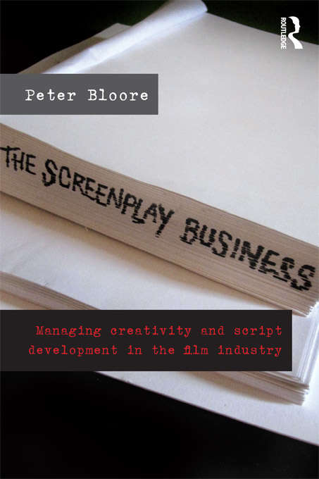 Book cover of The Screenplay Business: Managing Creativity and Script Development in the Film Industry