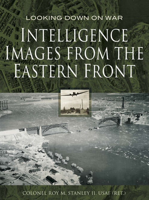 Intelligence Images from the Eastern Front (Looking Down On War Ser.)