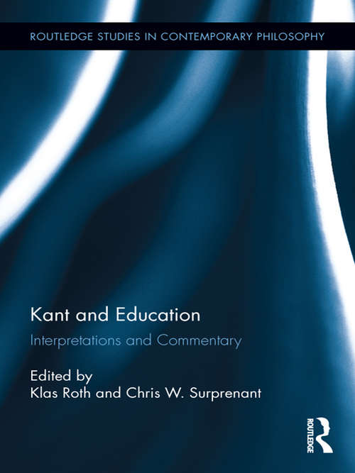 Book cover of Kant and Education: Interpretations and Commentary (Routledge Studies in Contemporary Philosophy)