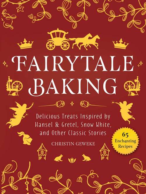 Book cover of Fairytale Baking: Delicious Treats Inspired by Hansel & Gretel, Snow White, and Other Classic Stories