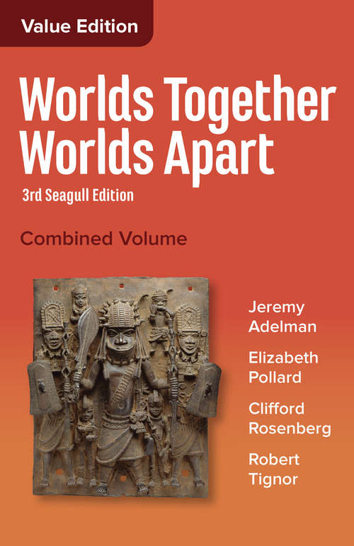 Worlds Together, Worlds Apart (Seagull Third Edition)  (Vol. Combined Volume): A History Of The World From The Beginnings Of Humankind To The Present