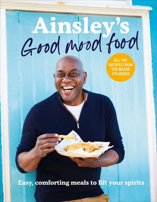 Book cover of Ainsley’s Good Mood Food: Easy, comforting meals to lift your spirits