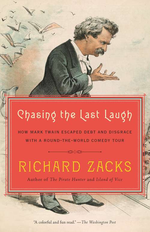 Chasing the Last Laugh: Mark Twain's Raucous and Redemptive Round-the-World Comedy Tour