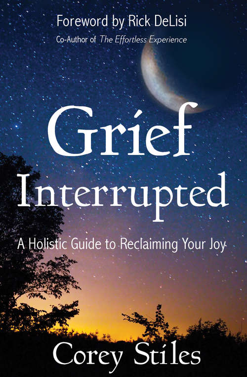 Book cover of Grief Interrupted: A Holistic Guide to Reclaiming Your Joy