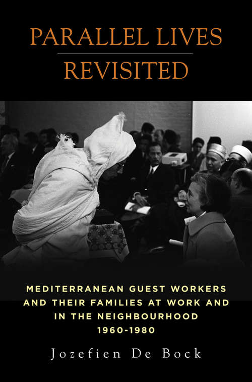 Book cover of Parallel Lives Revisited: Mediterranean Guest Workers and their Families at Work and in the Neighbourhood, 1960-1980
