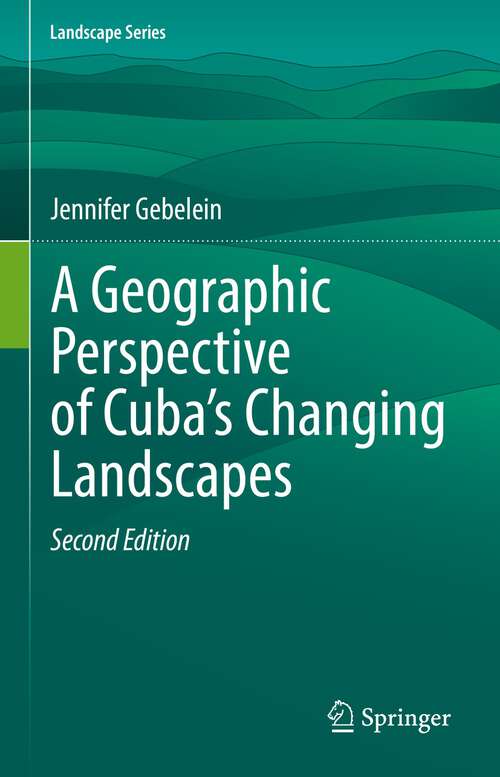 Book cover of A Geographic Perspective of Cuba’s Changing Landscapes (2nd ed. 2022) (Landscape Series #33)