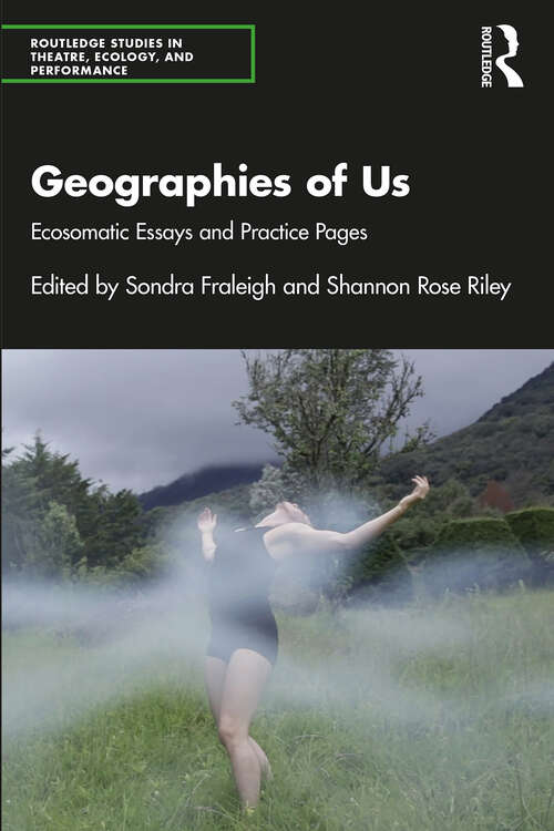 Book cover of Geographies of Us: Ecosomatic Essays and Practice Pages (Routledge Studies in Theatre, Ecology, and Performance)