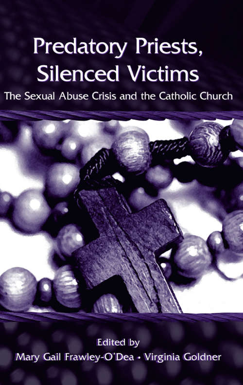 Predatory Priests, Silenced Victims: The Sexual Abuse Crisis and the Catholic Church