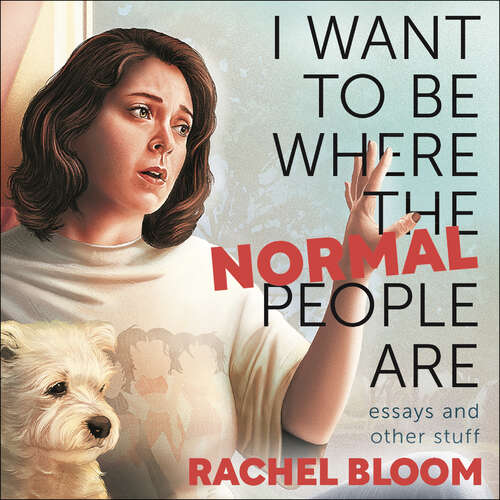 Book cover of I Want to Be Where the Normal People Are: Essays and Other Stuff
