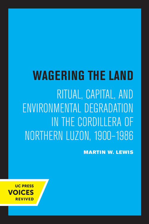 Book cover of Wagering the Land: Ritual, Capital, and Environmental Degradation in the Cordillera of Northern Luzon, 1900-1986