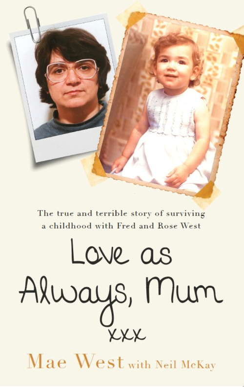 Book cover of Love as Always, Mum xxx: The true and terrible story of surviving a childhood with Fred and Rose West