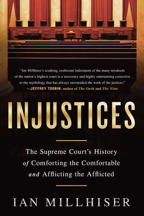 Book cover of Injustices: The Supreme Court's History of Comforting the Comfortable and Afflicting the Afflicted