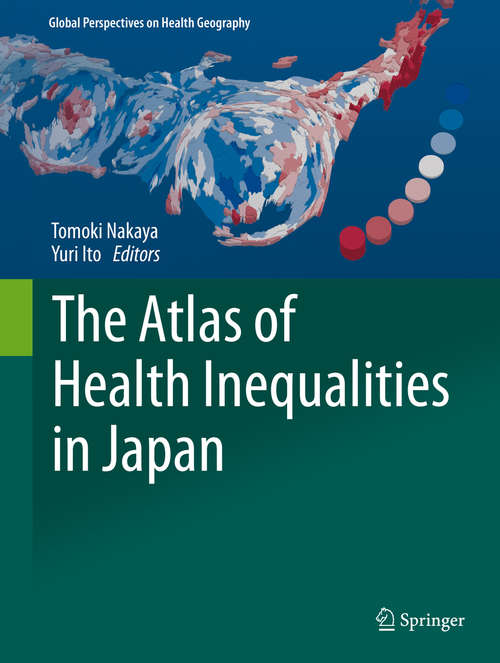 Book cover of The Atlas of Health Inequalities in Japan (1st ed. 2020) (Global Perspectives on Health Geography)