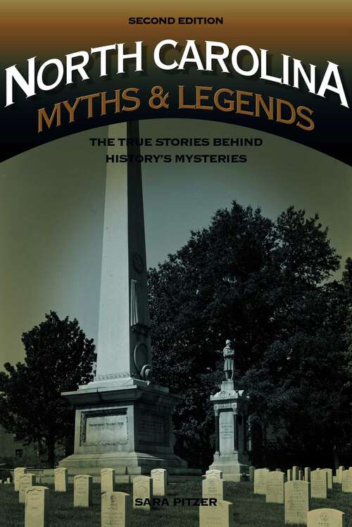 Book cover of North Carolina Myths and Legends: The True Stories behind History's Mysteries (2nd Edition) (Legends of America)