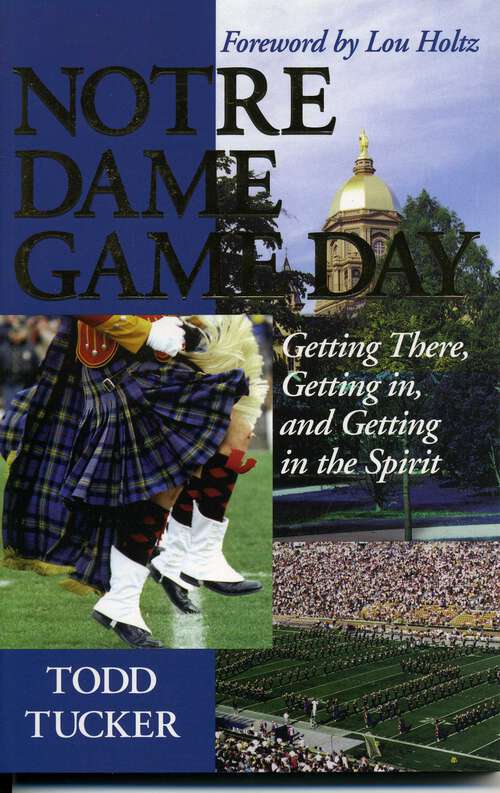 Book cover of Notre Dame Game Day: Getting There, Getting In, and Getting in the Spirit