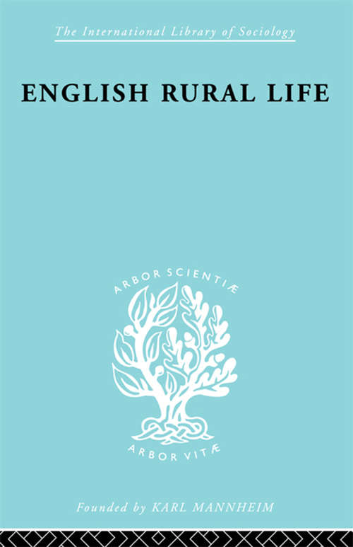 English Rural Life: Village Activities, Organizations and Institutions (International Library of Sociology #Vol. 171)