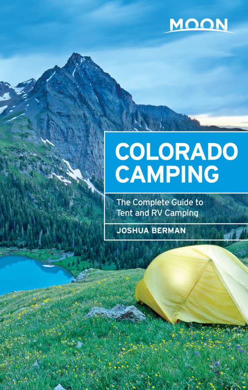 Book cover of Moon Colorado Camping: The Complete Guide To Tent And Rv Camping (Moon Outdoors Ser.)