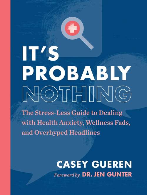 Book cover of It's Probably Nothing: The Stress-Less Guide to Dealing with Health Anxiety, Wellness Fads, and Overhyped Headlines
