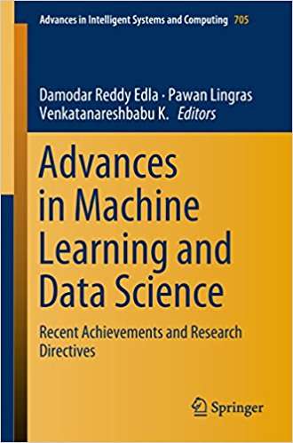 Advances in Machine Learning and Data Science: Recent Achievements And Research Directives (Advances In Intelligent Systems And Computing #705)