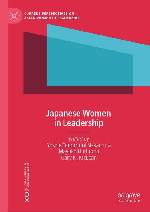 Japanese Women in Leadership (Current Perspectives on Asian Women in Leadership)