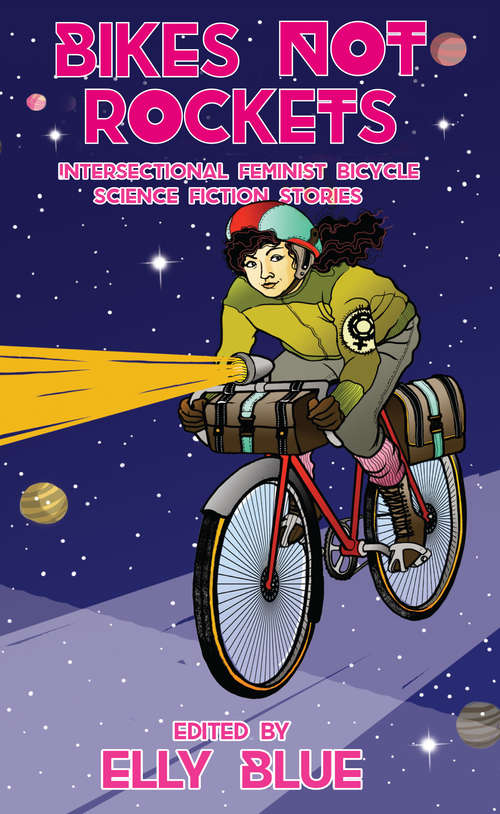 Book cover of Bikes Not Rockets: Intersectional Feminist Bicycle Science Fiction Stories