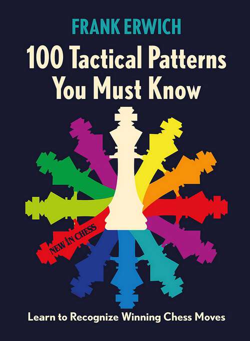 Book cover of 100 Tactical Patterns You Must Know: Learn to Recognize Key Chess Moves