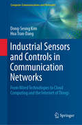Industrial Sensors and Controls in Communication Networks: From Wired Technologies To Cloud Computing And The Internet Of Things (Computer Communications and Networks)