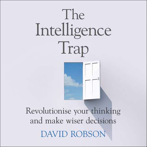 Book cover of The Intelligence Trap: Revolutionise your Thinking and Make Wiser Decisions