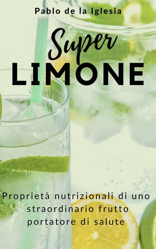 Book cover of Super Limone: Proprietà nutrizionali di uno straordinario frutto portatore di salute