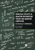 Numerical Recipes in Quantum Information Theory and Quantum Computing: An Adventure in FORTRAN 90