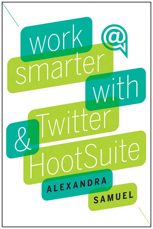 Book cover of Work Smarter with Twitter and HootSuite
