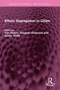 Ethnic Segregation in Cities (Routledge Revivals)