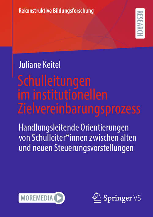Book cover of Schulleitungen im institutionellen Zielvereinbarungsprozess: Handlungsleitende Orientierungen von Schulleiter*innen zwischen alten und neuen Steuerungsvorstellungen (Rekonstruktive Bildungsforschung #50)