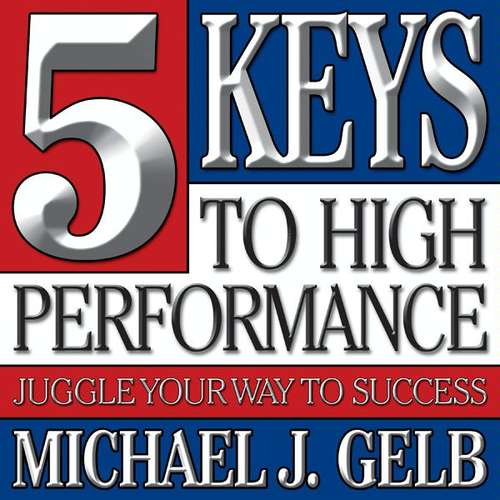 Five Keys to High Performance: Juggle Your Way to Success