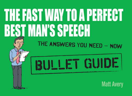 Book cover of The Fast Way to a Perfect Best Man's Speech: Bullet Guides