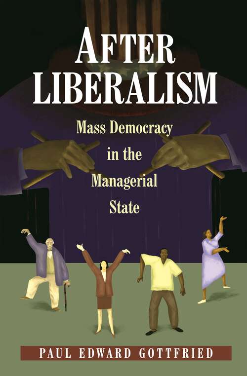 Book cover of After Liberalism: Mass Democracy in the Managerial State (New Forum Books #25)