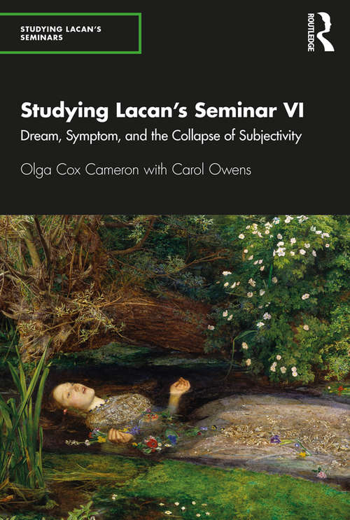 Studying Lacan’s Seminar VI: Dream, Symptom, and the Collapse of Subjectivity (Studying Lacan's Seminars)