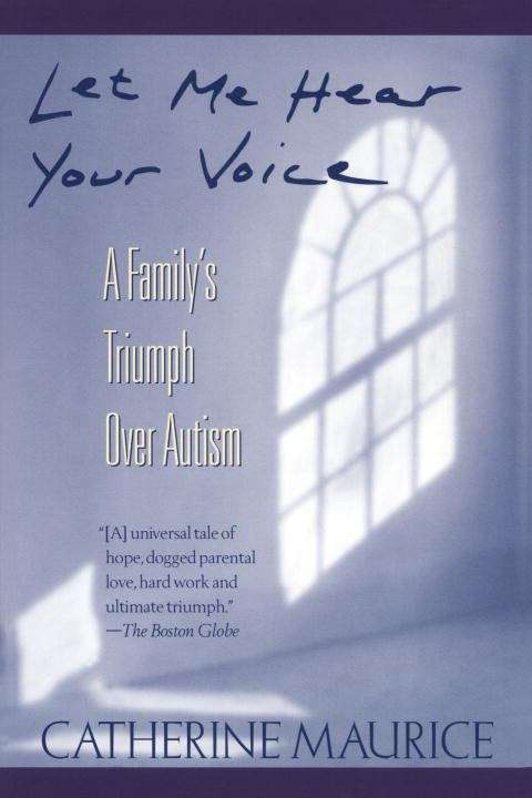 Let Me Hear Your Voice: A Family's Triumph Over Autism
