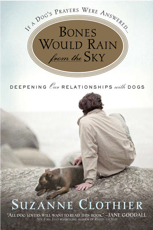 Book cover of Bones Would Rain from the Sky: Deepening Our Relationships with Dogs