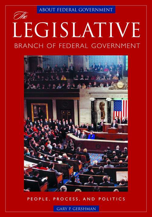 Book cover of The Legislative Branch of Federal Government: People, Process, and Politics