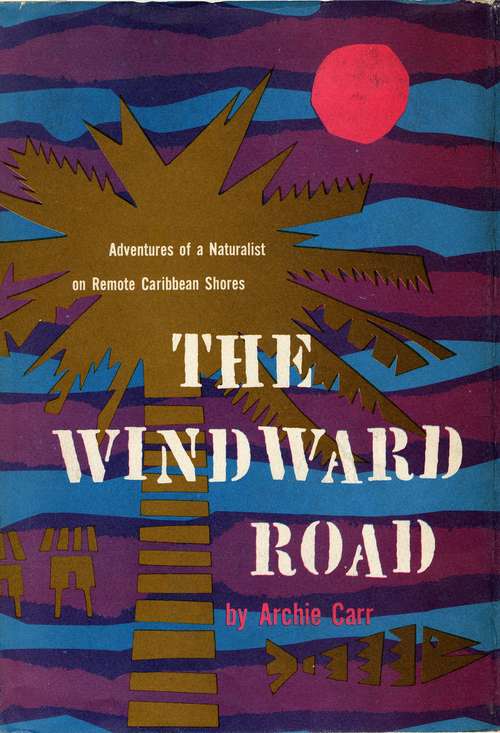 Book cover of The Windward Road: Adventures of a Naturalist on Remote Caribbean Shores