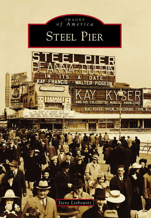 Book cover of Steel Pier: Showplace Of The Nation (Images of America)