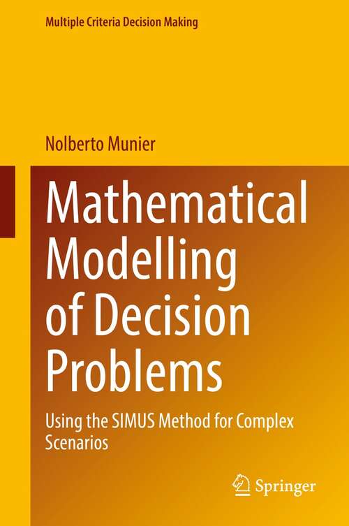 Book cover of Mathematical Modelling of Decision Problems: Using the SIMUS Method for Complex Scenarios (1st ed. 2021) (Multiple Criteria Decision Making)