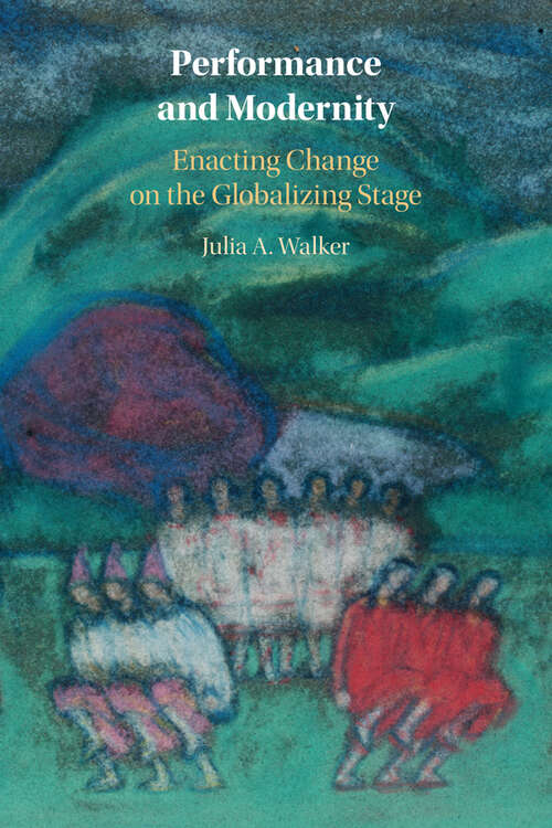 Performance and Modernity: Enacting Change on the Globalizing Stage